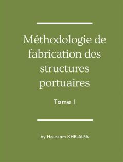 Méthodologie de fabrication des structures portuaires (Tome I)