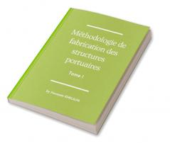 Méthodologie de fabrication des structures portuaires (Tome I)