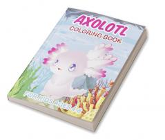 Axolotl Coloring Book for Kids Ages 4-8