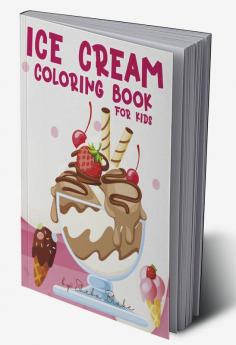 Ice Cream Coloring Book for Kids Ages 4-8