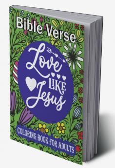 Love Like Jesus: Bible Verse Coloring Book for Adults (For Stress Relief and Relaxation