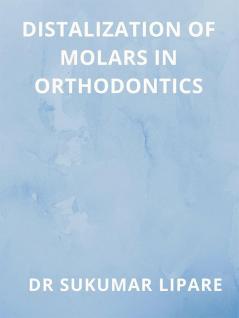 DISTALIZATION OF MOLARS IN ORTHODONTICS