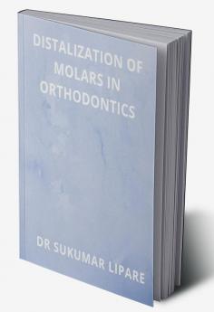 DISTALIZATION OF MOLARS IN ORTHODONTICS