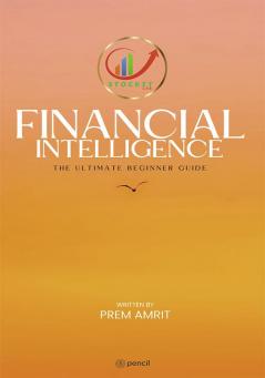 Financial Intelligence: The Ultimate Beginner Guide