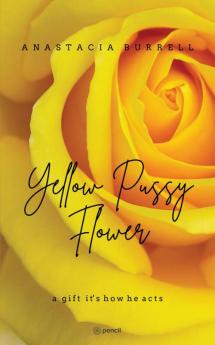 Yellow Pussy Flower: a gift it's how he acts