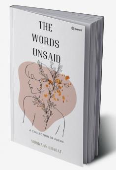 The Words Unsaid: a collection of poems