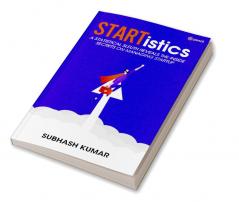 STARTistics - A statistical sleuth reveals the inside secrets on managing startup