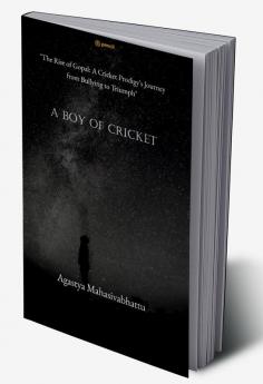 A Boy of cricket "The Rise of Gopal: A Cricket Prodigy's Journey from Bullying to Triumph"