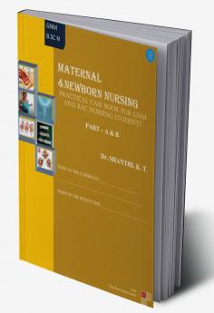 Maternal and New Born Nursing Practical Case Book for GNM and B.sc Nursing Students