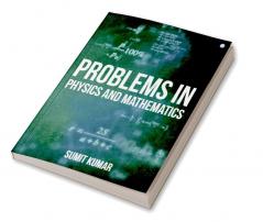 Problems in Physics and Mathematics