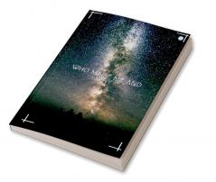 Who Made me and Why ?