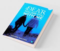 Dear You are Still With Me