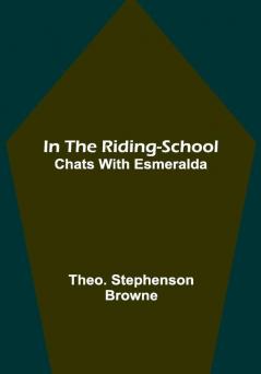 In the Riding-School; Chats With Esmeralda