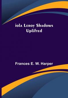 Iola Leroy Shadows Uplifted