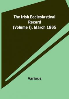 The Irish Ecclesiastical Record || (Volume I) March 1865