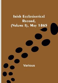 Irish Ecclesiastical Record || (Volume I) May 1865