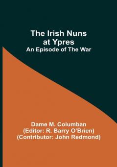 The Irish Nuns at Ypres:  An Episode of the War