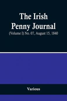 The Irish Penny Journal (Volume I) No. 07 August 15 1840