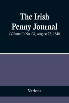 The Irish Penny Journal (Volume I) No. 08 August 22 1840
