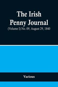 The Irish Penny Journal (Volume I) No. 09 August 29 1840