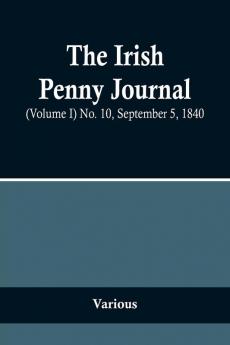 The Irish Penny Journal (Volume I) No. 10 September 5 1840