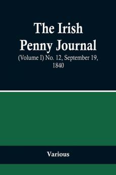 The Irish Penny Journal (Volume I) No. 12 September 19 1840