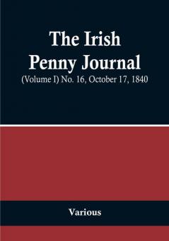 The Irish Penny Journal || (Volume I) No. 16 October 17 1840