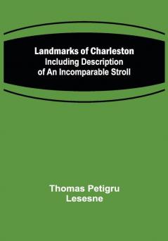 Landmarks of Charleston :Including description of An Incomparable Stroll