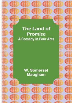 The Land of Promise: A Comedy in Four Acts