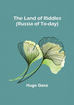 The Land of Riddles (Russia of To-day)