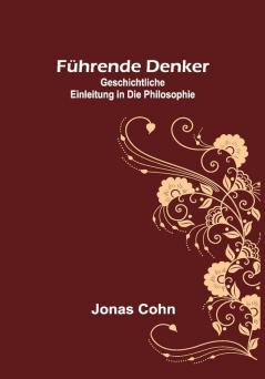 Führende Denker: Geschichtliche Einleitung in die Philosophie