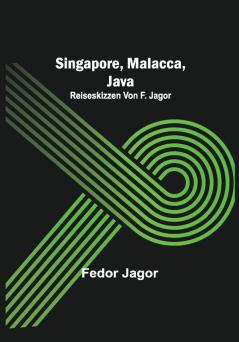 Singapore Malacca Java; Reiseskizzen von F. Jagor.