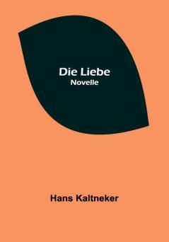 Die Liebe: Novelle