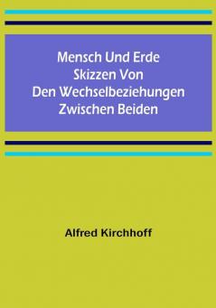 Mensch und Erde: Skizzen von den Wechselbeziehungen zwischen beiden