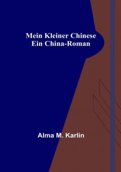 Mein kleiner Chinese: Ein China-Roman