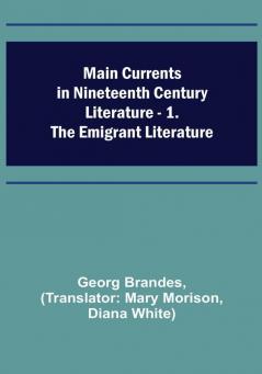 Main Currents in Nineteenth Century Literature - 1. The Emigrant Literature