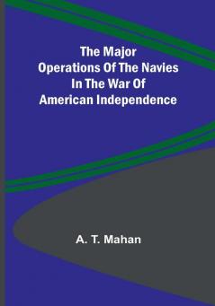 The Major Operations of the Navies in the War of American Independence