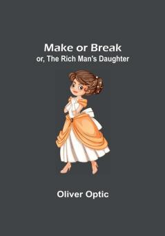 Make or Break:  or The Rich Man's Daughter