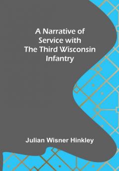 A Narrative of Service with the Third Wisconsin Infantry