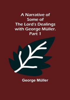 A Narrative of Some of the Lord's Dealings with George Müller. Part 1