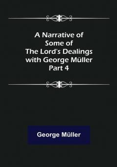 A Narrative of Some of the Lord's Dealings with George Müller. Part 4