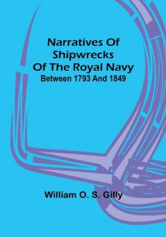 Narratives of Shipwrecks of the Royal Navy: between 1793 and 1849