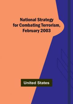 National Strategy for Combating Terrorism February 2003