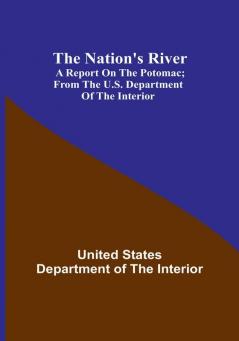 The Nation's River: A report on the Potomac :  From the U.S. Department of the Interior