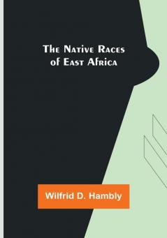 The Native Races of East Africa