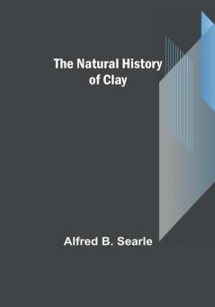 The Natural History of Clay