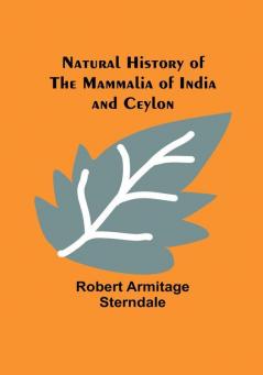 Natural History of the Mammalia of India and Ceylon