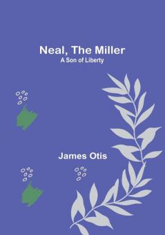 Neal the Miller: A Son of Liberty