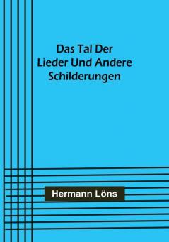 Das Tal der Lieder und andere Schilderungen