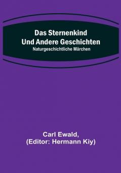 Das Sternenkind und andere Geschichten: Naturgeschichtliche Märchen